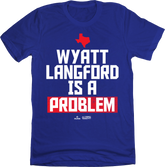 Wyatt Langford Is A Problem Tee